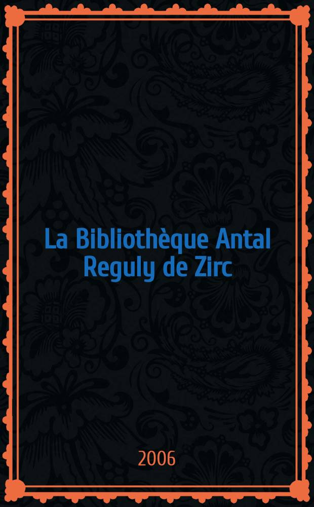 La Bibliothèque Antal Reguly de Zirc = Историческая библиотека Антала Регули