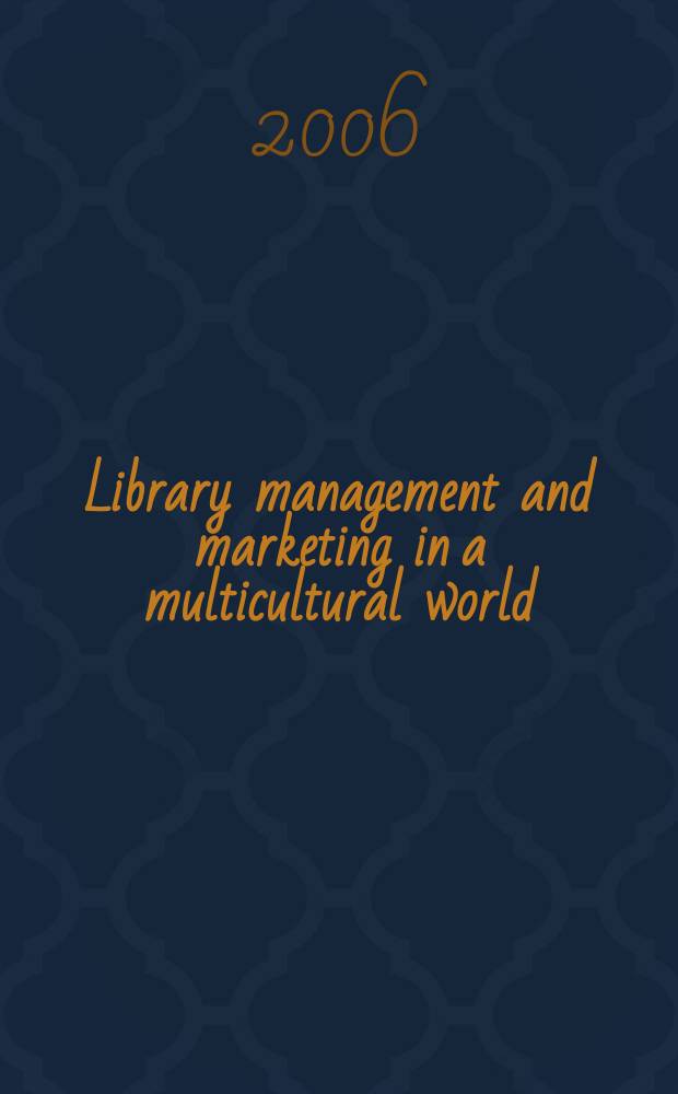 Library management and marketing in a multicultural world : 2006 IFLA M&M Shanghai Pre-conference, IFLA management and marketing (M&M) section, Shanghai library, 16-17 August, 2006 : proceedings = Управление библиотекой и маркетинг