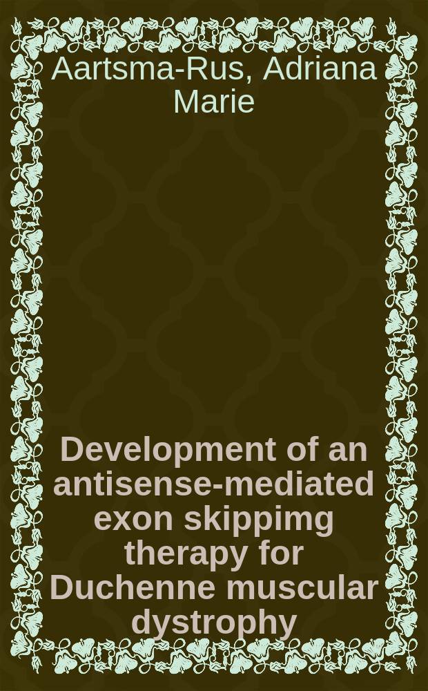 Development of an antisense-mediated exon skippimg therapy for Duchenne muscular dystrophy : making sense out of nonsense : proefschrift = Развитие терапии миодистрофии Дюшенна путем обхода экзона антисмыслового гена