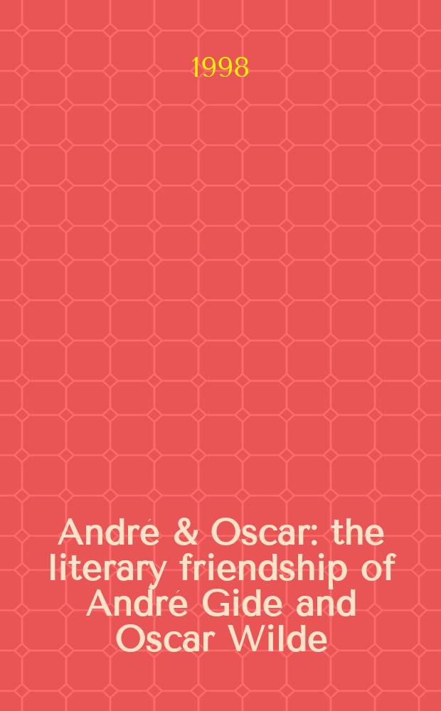 André & Oscar : the literary friendship of André Gide and Oscar Wilde = Андре и Оскар