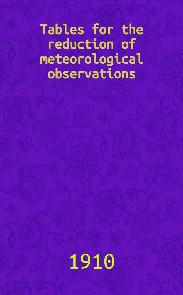 Tables for the reduction of meteorological observations = Таблицы для обработки метеорологических наблюдений