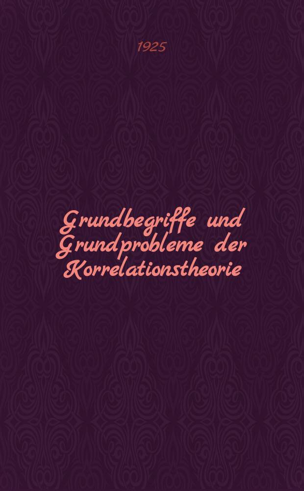 Grundbegriffe und Grundprobleme der Korrelationstheorie