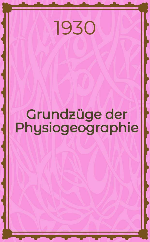 Grundzüge der Physiogeographie : mit Benutzung von W.M. Davis Physical geography und der deutschen Ausgaben. Bd. 2 : Allgemeine vergleichende Physiogeographie = Общая сравнительная физическая география.