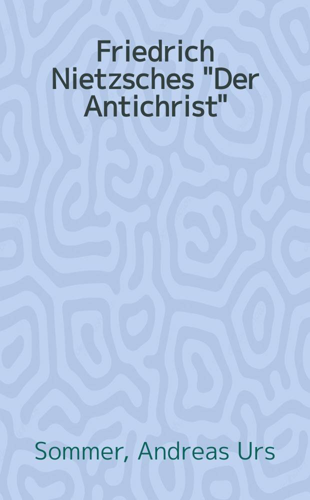 Friedrich Nietzsches "Der Antichrist" : ein philosophisch-historischer Kommentar = Фридрих Ницше "Антихрист" философско-исторический комментарий