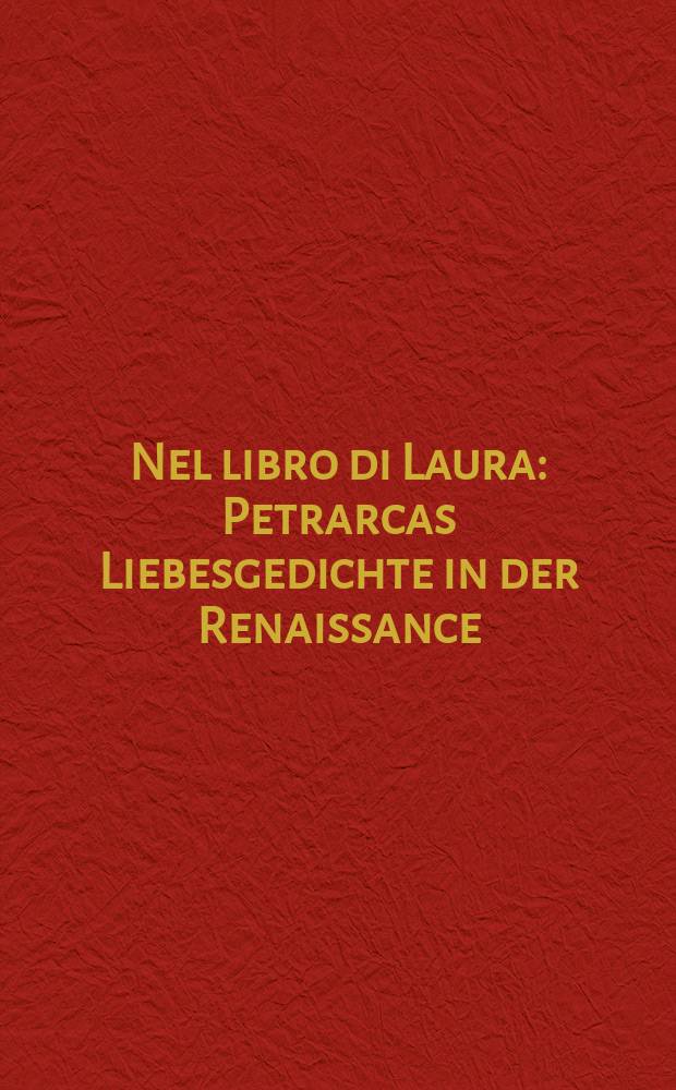 Nel libro di Laura : Petrarcas Liebesgedichte in der Renaissance : Katalog der Ausstellung, Basel, Museum Klingental, 28. August bis 10. Oktober 2004 = В книге Лауры: любовная лирика Петрарки в эпоху Ренессанса