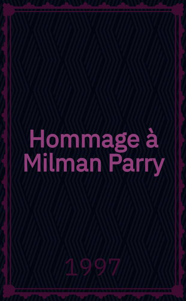 Hommage à Milman Parry : le style formulaire de l'épopée homérique et la théorie de l'oralité poétique = Почтительное подношение Милману Пэрри