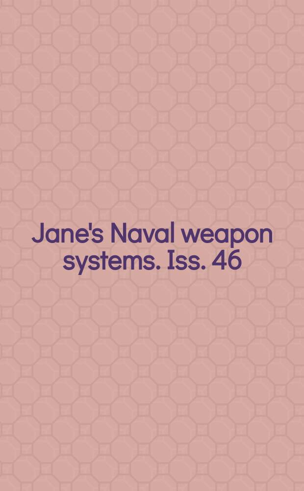 Jane's Naval weapon systems. Iss. 46