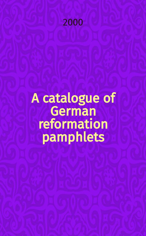 A catalogue of German reformation pamphlets (1516-1550) in libraries of Alsace. Pt 1 : Colmar