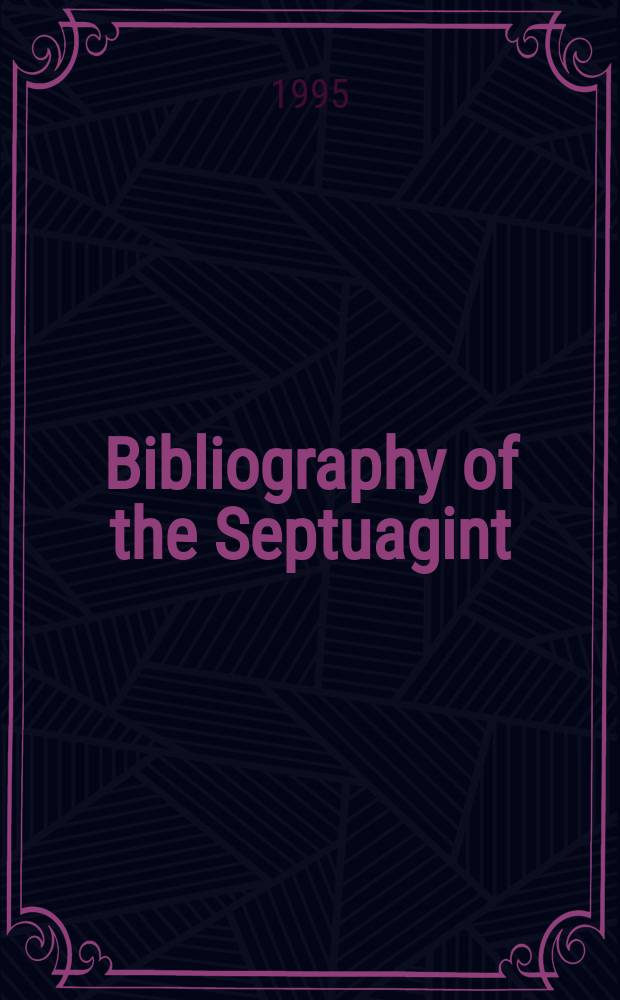 Bibliography of the Septuagint = Bibliographie de la Septante : (1970-1993) = Библиография Септуагинты