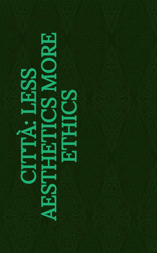 Citt&agrave;: less aesthetics more ethics : a catalogue of the 7th International architecture exhibition at la Biennale di Venezia = Город: меньше эстетик больше этик