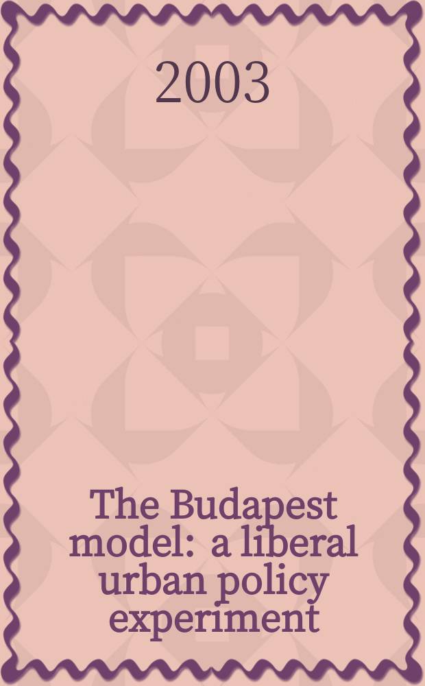 The Budapest model : a liberal urban policy experiment = Модель Будапешта:экпериментальная либеральная урбанистическая модель