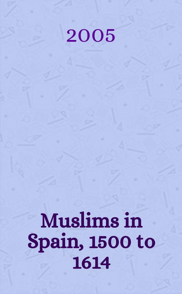Muslims in Spain, 1500 to 1614 = Мусульмане в Испании, 1500-1614