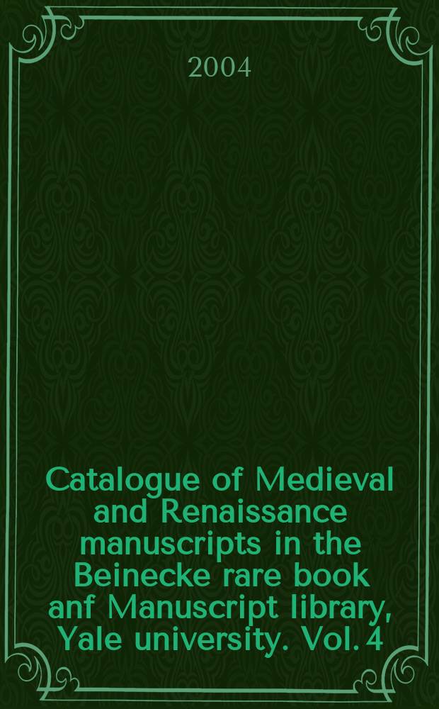 Catalogue of Medieval and Renaissance manuscripts in the Beinecke rare book anf Manuscript library, Yale university. Vol. 4 : MSS 48-485