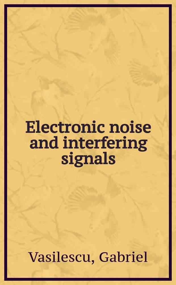 Electronic noise and interfering signals : principles and applications