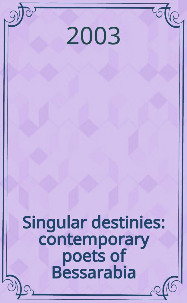 Singular destinies : contemporary poets of Bessarabia