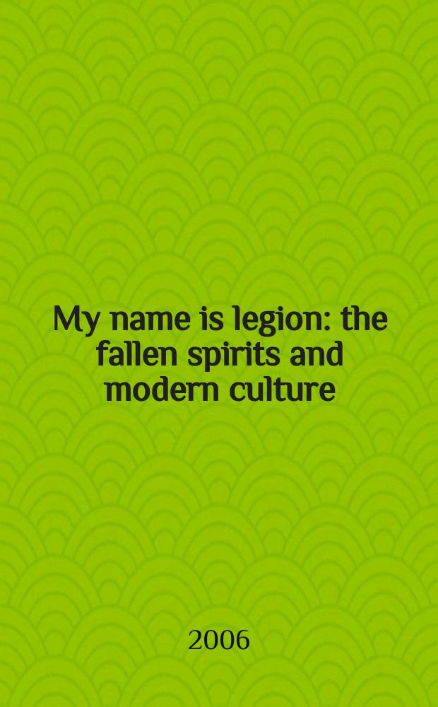 My name is legion : the fallen spirits and modern culture : a Christian outlook on paranormal phenomena = Имя им легион: Падшие духи исовременная культура: Христианский взгляд на паранормальные феномены