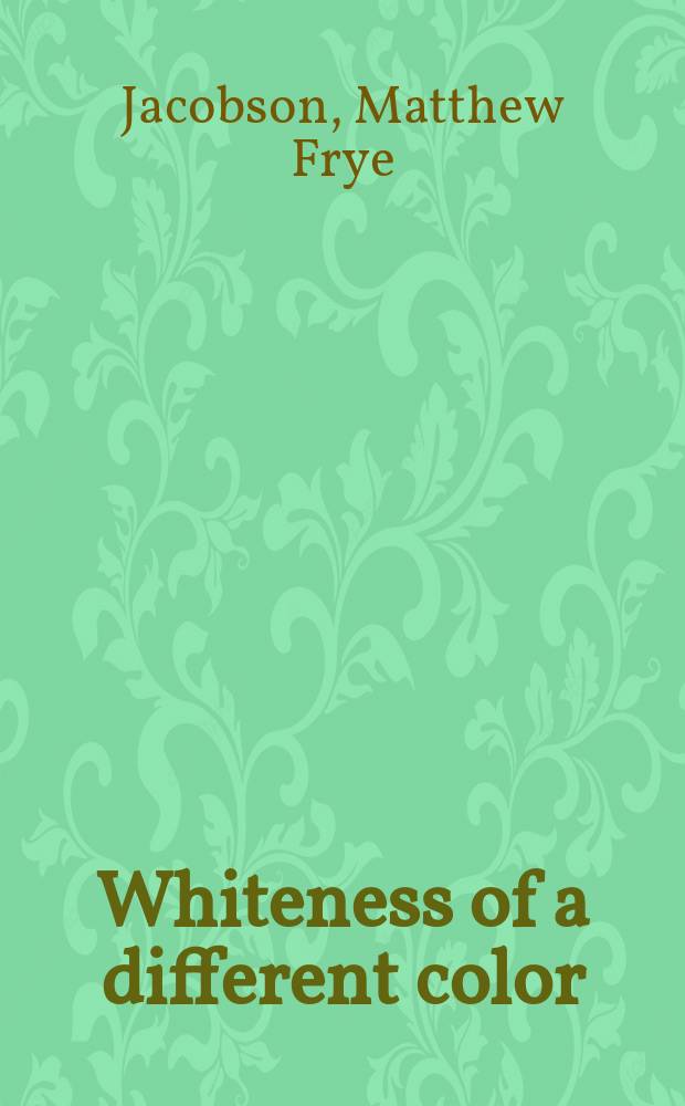 Whiteness of a different color : European immigrants and the alchemy of race = Белые разных цветов