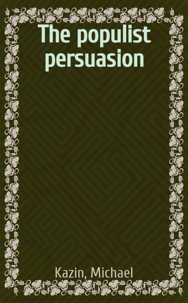 The populist persuasion : an American history = Популистские убеждения