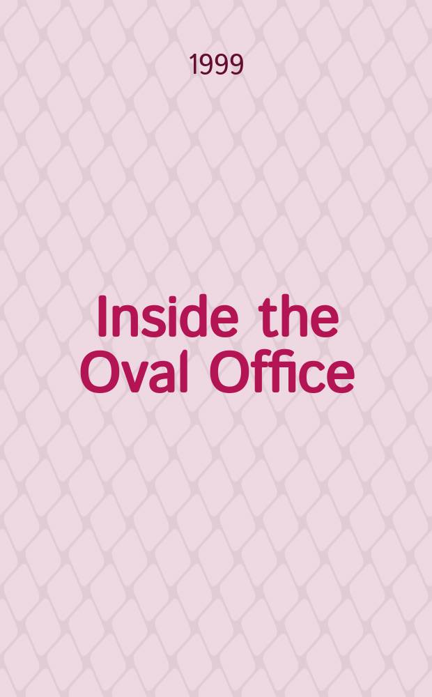 Inside the Oval Office : the White House tapes from FDR to Clinton = Овальный кабинет изнутри. Записи разговоров в Белом Доме от Рузвельта до Клинтона