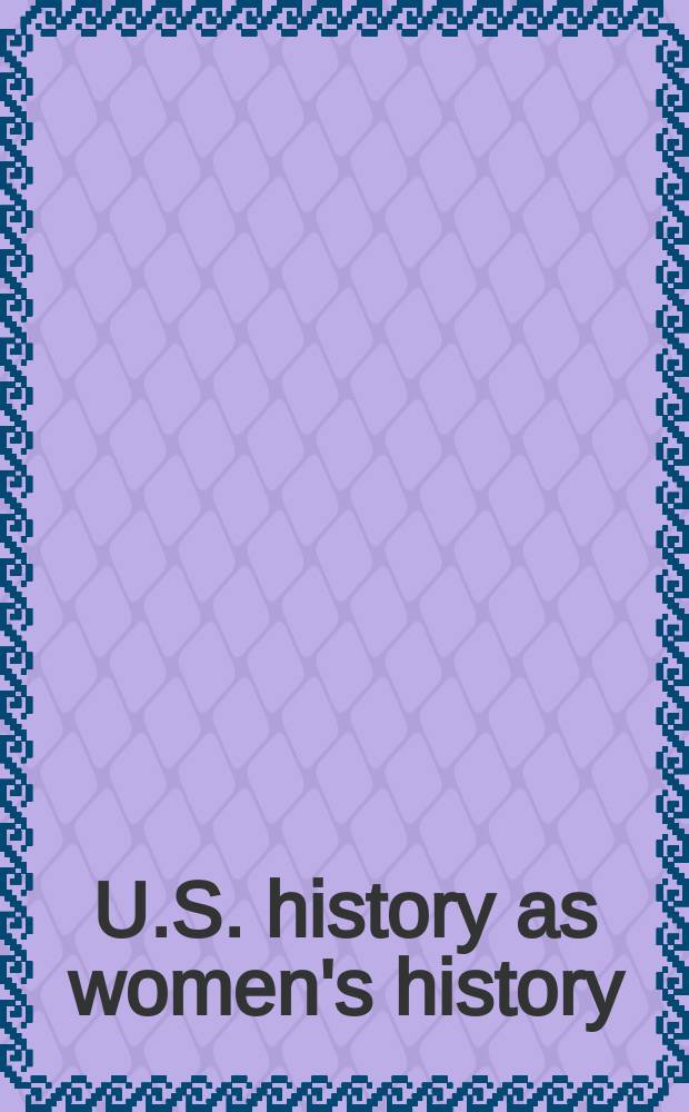 U.S. history as women's history : new feminist essays : to honor Gerda Lerner = История США как история женщин