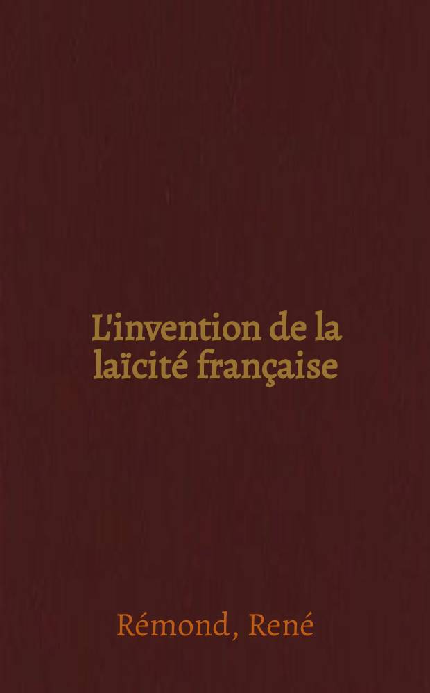 L'invention de la laïcité française : de 1789 à demain = История светской жизни от 1789 до наших дней