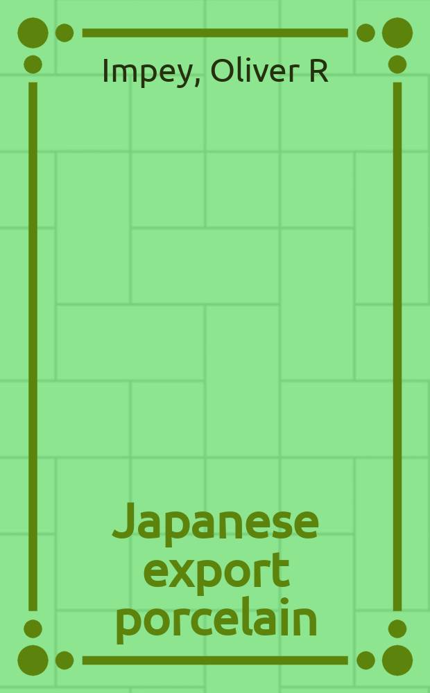 Japanese export porcelain : catalogue of the collection of the Ashmolean museum, Oxford = Японский экспортный фарфор