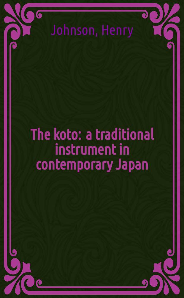 The koto : a traditional instrument in contemporary Japan = Кото. Традиционный инструмент современной Японии