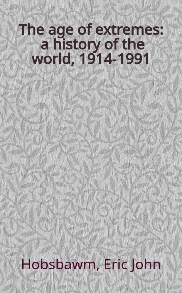 The age of extremes : a history of the world, 1914-1991 = Экстремальная эпоха: мировая история, 1914-1991