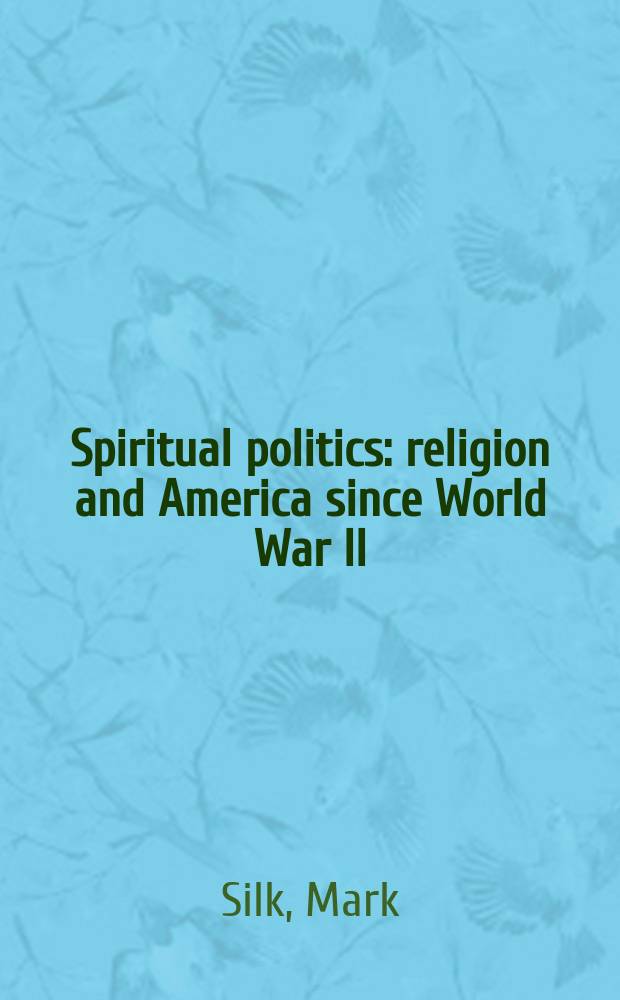 Spiritual politics : religion and America since World War II = Духовная политика: Религия и Америка после Второй мировой войны