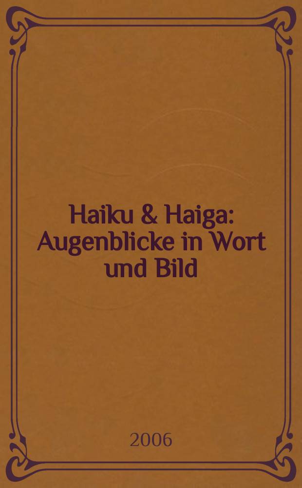 Haiku & Haiga : Augenblicke in Wort und Bild : Japanische Rollbilder aus vier Jahrhunderten aus der Sammlung Jon de Jong : anlässlich der Ausstellung, Museum Schloss Moyland, 30. April - 3. September 2006 = Хайку и хайга: мгновения в слове и образе
