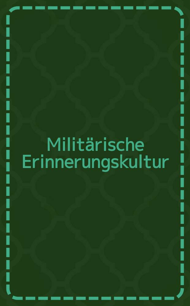 Milit&auml;rische Erinnerungskultur : Soldaten im Spiegel von Biographien, Memoiren und Selbstzeugnissen = Культура военных мемуаров: солдат в зеркале биографий, воспоминаний и личнх свидетельств