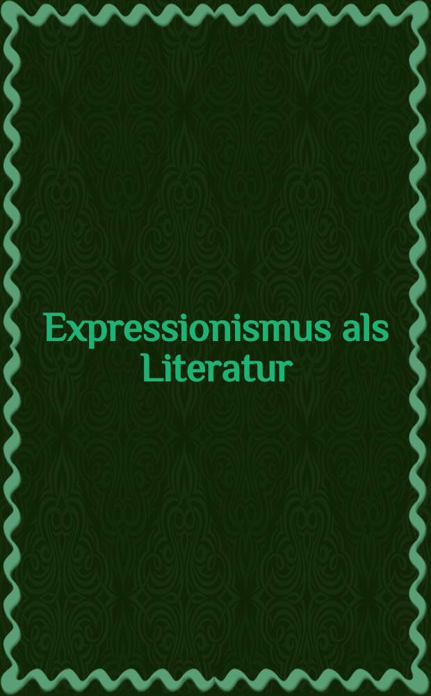 Expressionismus als Literatur : gesammelte Studien = Экспрессионизм как литература