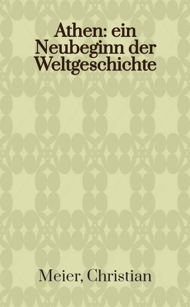 Athen : ein Neubeginn der Weltgeschichte = Афины: начало всемирной истории