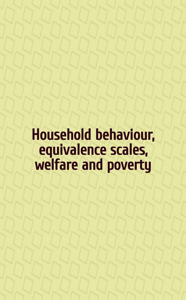 Household behaviour, equivalence scales, welfare and poverty = Бытовое поведение, весы эквивалентности, благосостояние и бедность