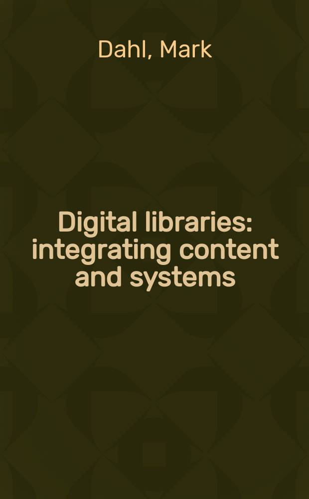 Digital libraries: integrating content and systems = Цифровые библиотеки