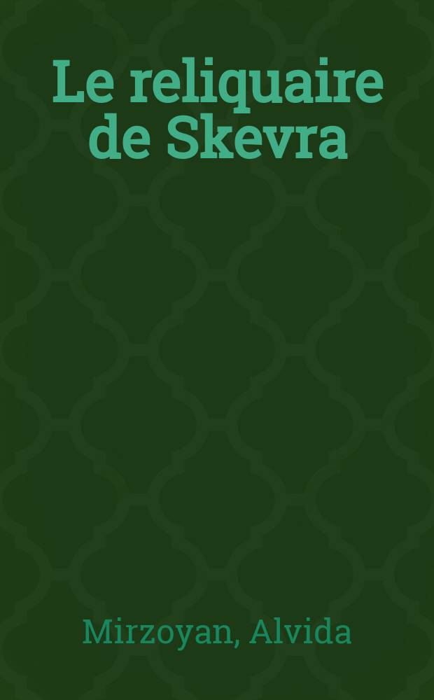 Le reliquaire de Skevra = Скеврский реликварий