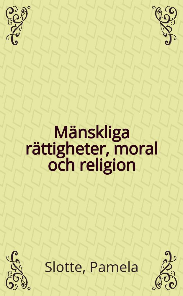 Mänskliga rättigheter, moral och religion : om de mänskliga rättigheterna som moraliskt och juridiskt begrepp i en pluralistisk värld = Права человека, мораль и религия