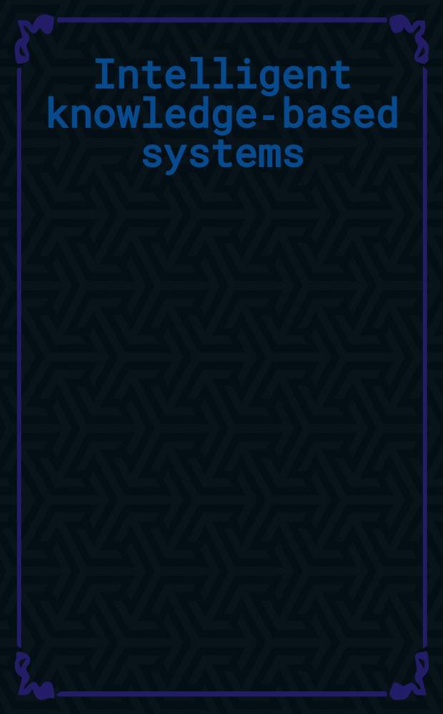 Intelligent knowledge-based systems : business and technology in the new millennium