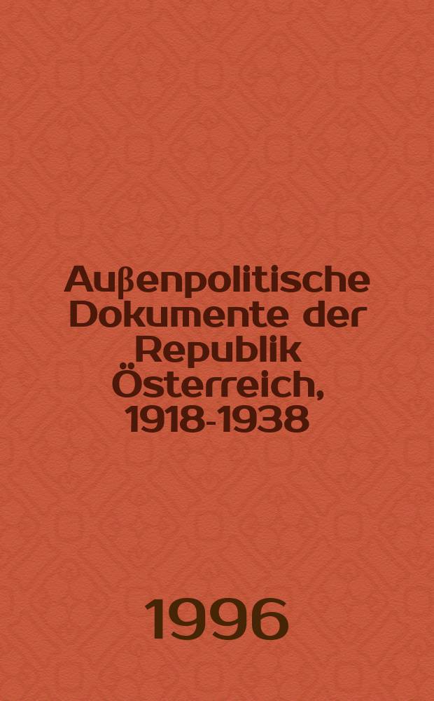 Auβenpolitische Dokumente der Republik Österreich, 1918-1938 (ADÖ) = Внешнеполитические документы Австрийской Республики, 1918-1938