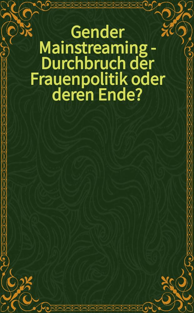 Gender Mainstreaming - Durchbruch der Frauenpolitik oder deren Ende? : kritische Reflexionen einer weltweiten Strategie = Гендерные тенденции - прорыв феминистской политики или ее конец?