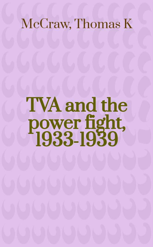 TVA and the power fight, 1933-1939 = Компания TVA и энергетика 1933 - 1939