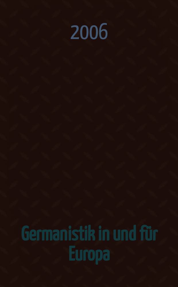 Germanistik in und f&uuml;r Europa : Faszination - Wissen : Texte des M&uuml;nchener Germanistentages 2004 = Германистика в Европе и для Европы: видимость и знания