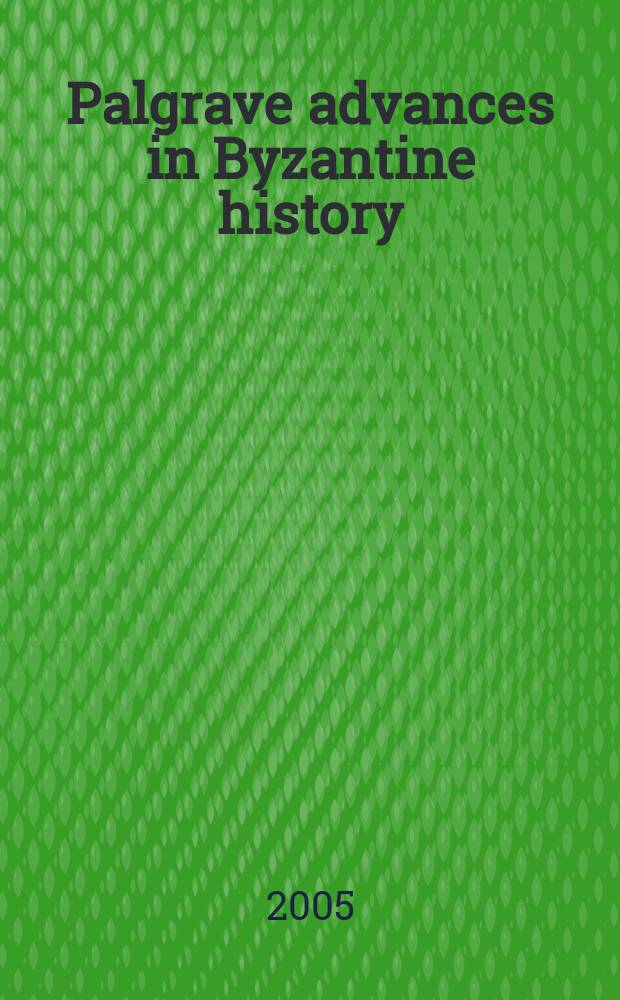 Palgrave advances in Byzantine history = Авансы Палгрэва в Византийской истории