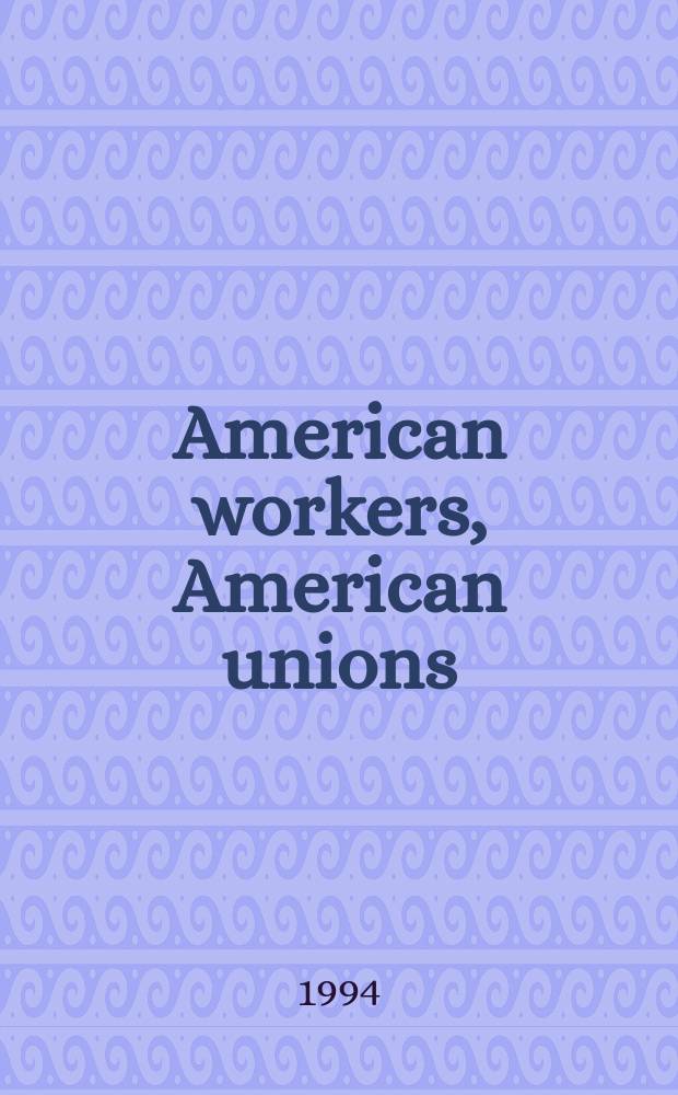 American workers, American unions = Американские рабочие, американские профсоюзы