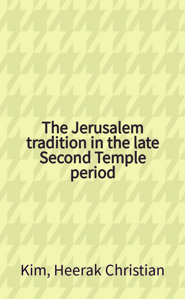 The Jerusalem tradition in the late Second Temple period : diachronic and synchronic developments surrounding Psalms of Solomon 11 = Иеруслимская традиция в поздний период второго храма
