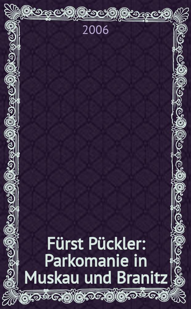 Fürst Pückler : Parkomanie in Muskau und Branitz : ein Führer durch seine Anlagen in Sachsen, Brandenburg und Thüringen = Князь Пюклер: Паркомания в Мускау и Бранице: путеводитель по Саксонии, Брандербургу и Тюрингии