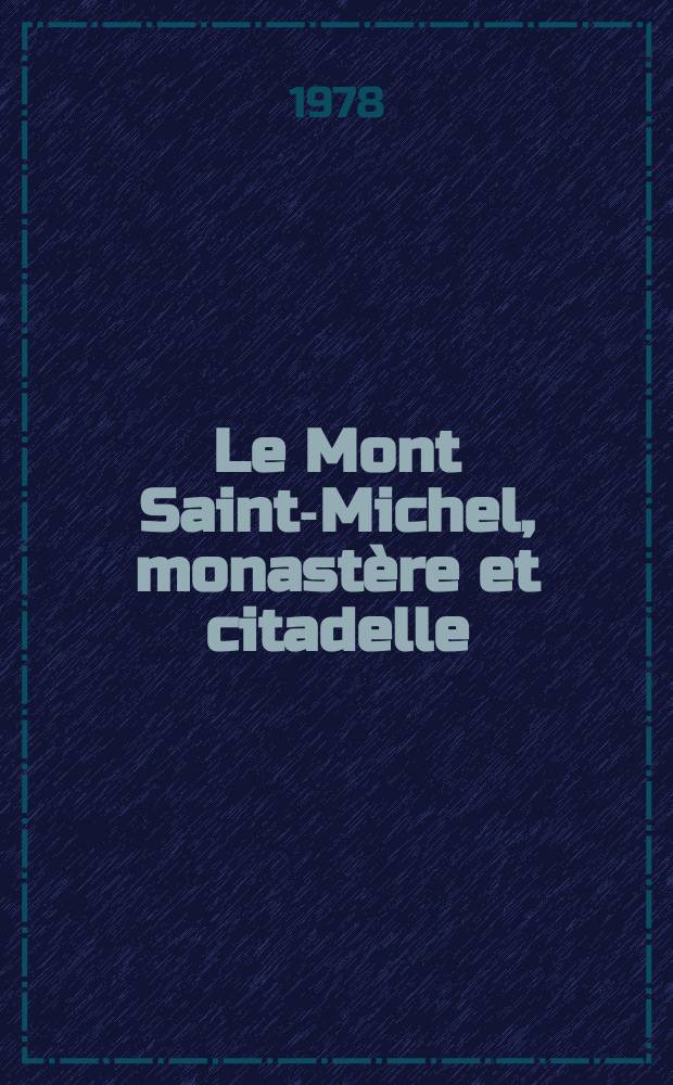 Le Mont Saint-Michel, monastère et citadelle = Мон-Сен Мишель, монастырь и цитадель