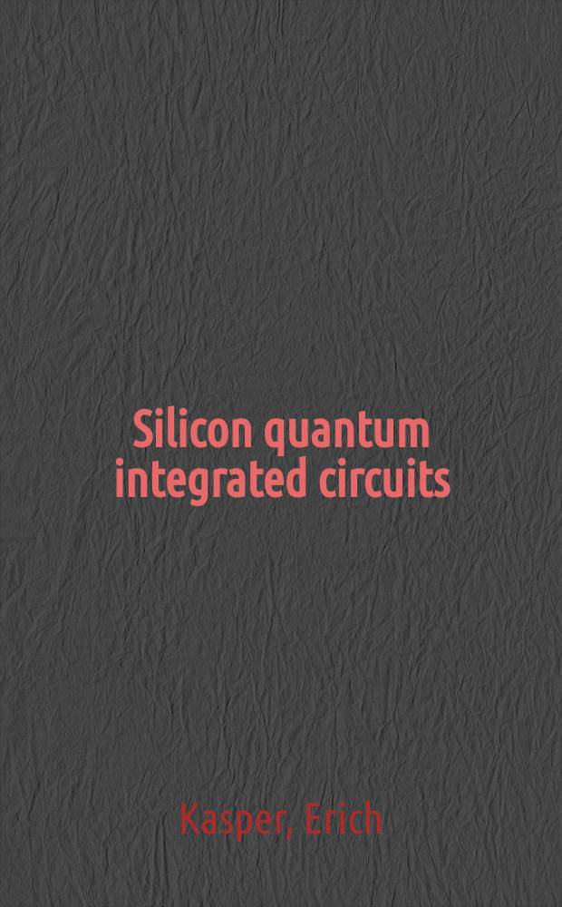 Silicon quantum integrated circuits : silicon-germanium heterostructure devices: basics and realisations