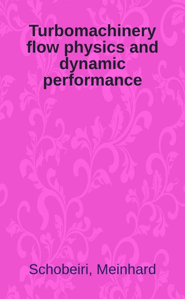 Turbomachinery flow physics and dynamic performance