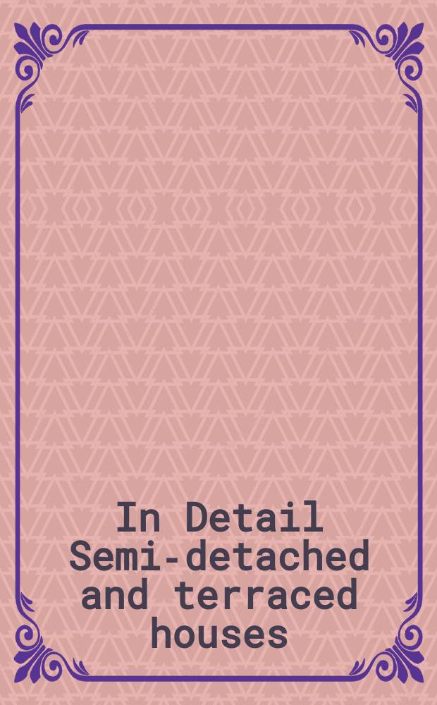 In Detail Semi-detached and terraced houses = Полу-особняки и дома с терассами в деталях